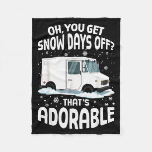 Oh You Got Snow Days Off Mail Stal Worker Funny Ch Fleece Blanket