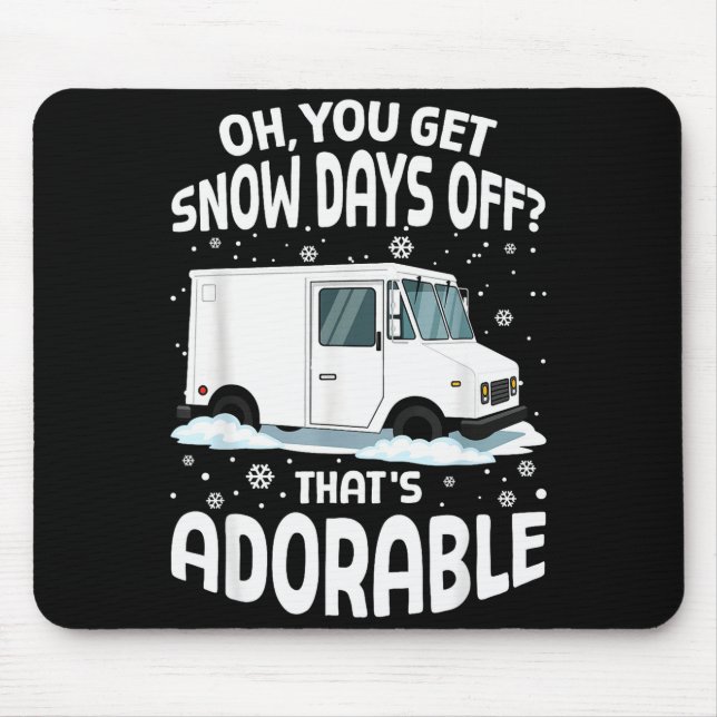 Oh You Got Snow Days Off Mail Stal Worker Funny Ch Mouse Pad (Front)