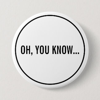 Oh, You Know Funny Sarcastic Hollywood Headline 3 Inch Round Button