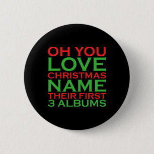 Oh You Love Christmas Name Their First 3 Albums  2 Inch Round Button