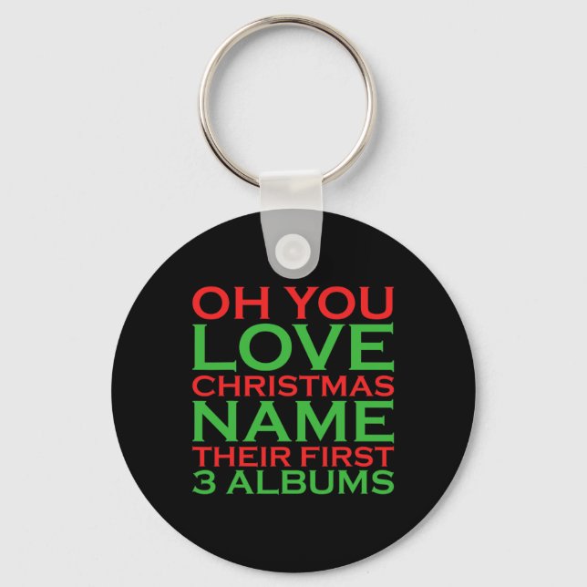 Oh You Love Christmas Name Their First 3 Albums  Keychain (Front)