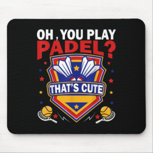 Oh You Play Padel_ Try Badminton Racquets & Sh Mouse Pad