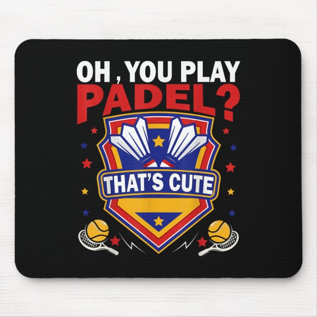 Oh You Play Padel_ Try Badminton Racquets &amp; Sh Mouse Pad (Front)