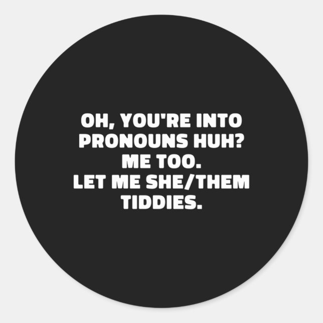 Oh You'Re Into Pronouns Huh Me Too Let Me She Them Classic Round Sticker (Front)