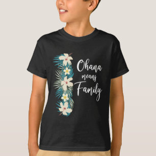 Ohana Means Family Hawaiian Flower Vacation T-Shirt
