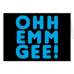 Ohh Emm Gee!