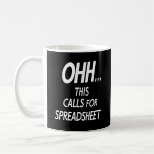 Ohh... this calls for a Spreadsheet    Coffee Mug