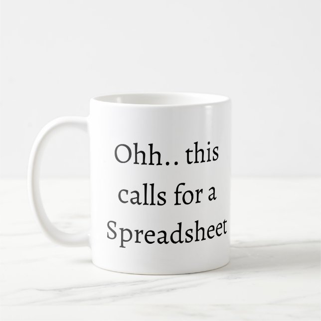 Ohh this calls for a Spreadsheet, Funny Accountant Coffee Mug (Left)