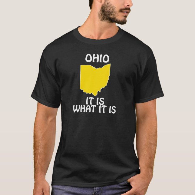 Ohio - It Is What It Is T-Shirt (Front)