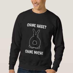 Ohne Hase Ohne Mich Rabbit Jumper Ohne Hase Ist Al Sweatshirt