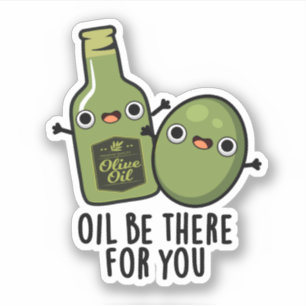 Oil Be There For You Funny Olive Pun