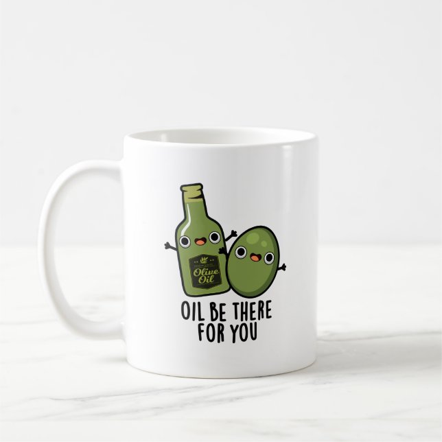 Oil Be There For You Funny Olive Pun Coffee Mug (Left)
