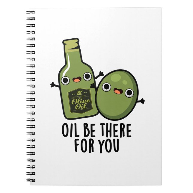 Oil Be There For You Funny Olive Pun Notebook (Front)