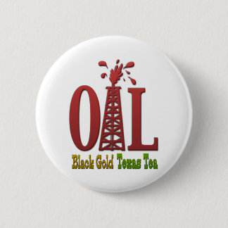 Oil, Black Gold, Texas Tea 2 Inch Round Button