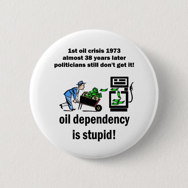 oil dependency is stupid 2 inch round button (Front)
