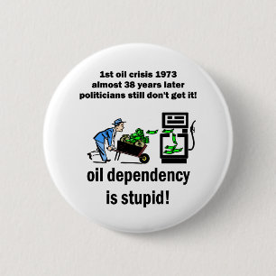 oil dependency is stupid 2 inch round button