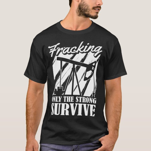 Oil Drilling Survive Oilfield Fracker  Fracking T-Shirt (Front)