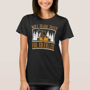 Oil Drilling Trees Fracking Fracker Oilfield T-Shirt