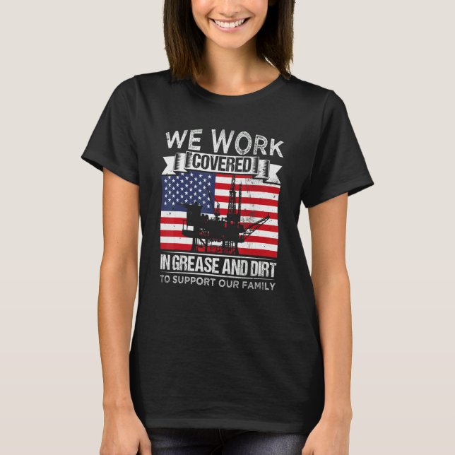 Oil Platform Work Covered Grease And Dirt Support  T-Shirt (Front)