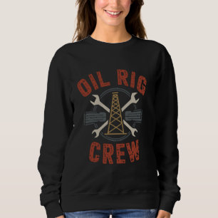 Oil Rig Crew Oil Drilling Oil Oilfield Worker for  Sweatshirt