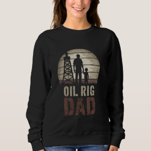 Oil Rig Dad Provider Protector Oilfield Worker Sweatshirt
