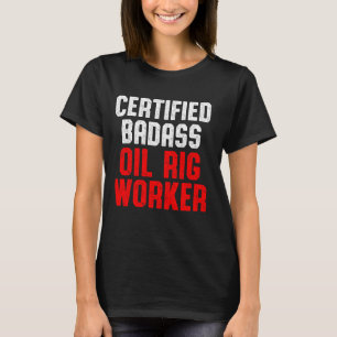 Oil Rig Worker Certified Usa American Gas Oilfield T-Shirt