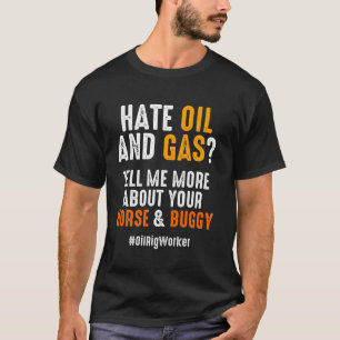 Oil Rig Worker Hate Oil Gas Usa American Gas Oilfi T-Shirt