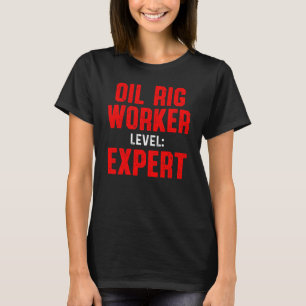 Oil Rig Worker Level Usa American Gas Oilfield T-Shirt