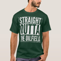 Oil Rig Worker Straight Outta The Oilfield