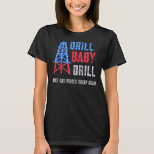Oil Supporters Drill Baby Drill Great Oilrig Worke T-Shirt