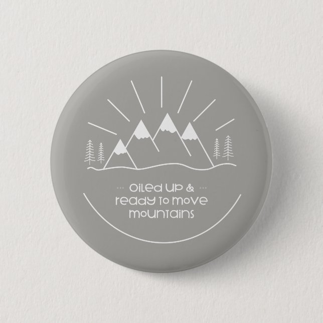 Oiled Up & Ready to Move Mountains 2 Inch Round Button (Front)