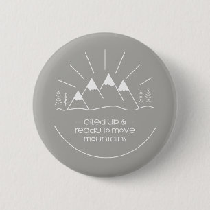 Oiled Up & Ready to Move Mountains 2 Inch Round Button