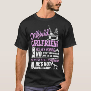 Oilfield Girlfriend We Still Together Oil Rig Work T-Shirt