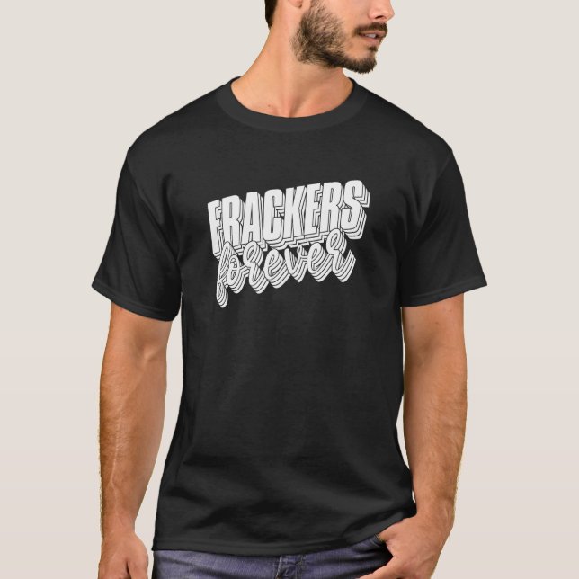 Oilfield Humour Drilling Oil Fracker  Fracking T-Shirt (Front)