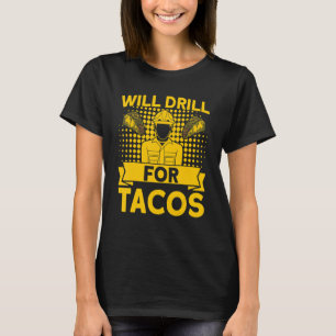 Oilfield Oil Rig Will Drill For Tacos Vintage Gas  T-Shirt