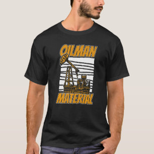 Oilfield Oilman Fracker Fracking Oil Drilling T-Shirt