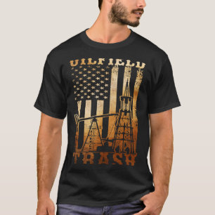 Oilfield Trash Not For The Weak For Oil Rig and Ga T-Shirt