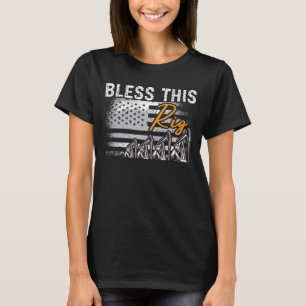 Oilfield Worker Bless This Rig Workers Roughneck T-Shirt