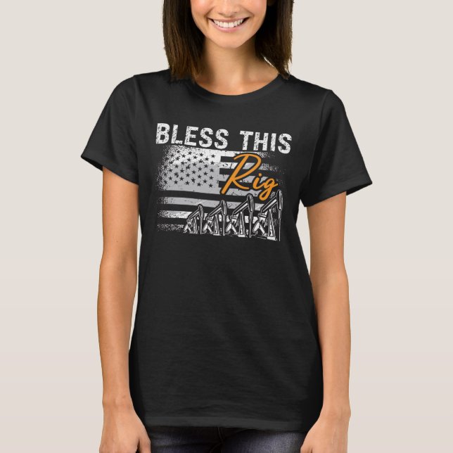Oilfield Worker Bless This Rig Workers Roughneck T-Shirt (Front)