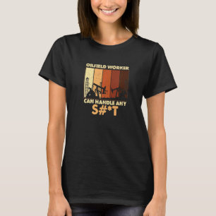 Oilfield Worker Can Handle Any Oil Well Worker T-Shirt