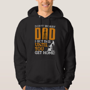 Oilfield Worker Don't Worry Dad I Got This Workers Hoodie