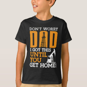 Oilfield Worker Don't Worry Dad I Got This Workers T-Shirt