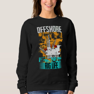 Oilfield Worker Drilling Roughneck Offshore Rig Li Sweatshirt