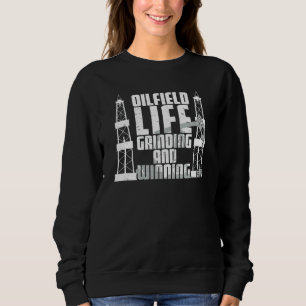 Oilfield Worker Grinding And Winning Oil Well Wor Sweatshirt