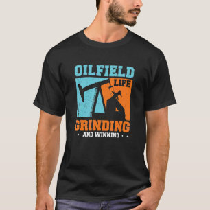 Oilfield Worker Grinding And Winning  Oil Well Wor T-Shirt