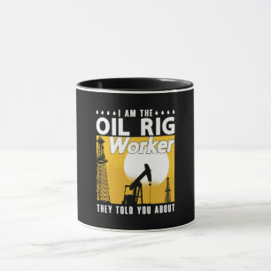 Oilfield Worker I Am The Oil Rig Worker Roughneck Mug