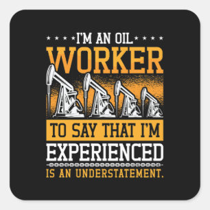 Oilfield Worker I'm An Oil Worker Rig Roughneck Square Sticker