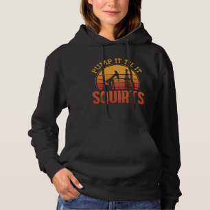 Oilfield Worker Pump It Till It Squirts Oil Rig Hoodie