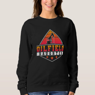 Oilfield Worker Rig Roughneck Oilfield Daughter Sweatshirt