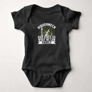 Oilfield Worker Roughneck Good Gives Us What We Baby Bodysuit